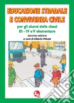 Educazione stradale e convivenza civile. Per la III; IV e V classe della Scuola elementare libro