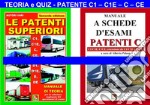 Le patenti superiori. Teoria e quiz ministeriali per la patente C1, C1E, C, CE alla luce della normativa vigente libro