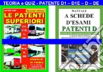 Le patenti superiori. Teoria e quiz ministeriali per la patente D1, D1E, D, DE alla luce della normativa vigente libro