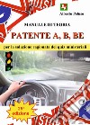 Patente A, B, BE. Manuale di teoria per la soluzione ragionata dei quiz ministeriali libro di Peluso Alberto