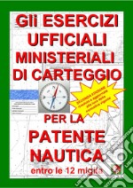 Gli esercizi ufficiali ministeriali di carteggio per la patente nautica entro le 12 miglia libro