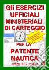 Gli esercizi ufficiali ministeriali di carteggio per la patente nautica entro le 12 miglia libro