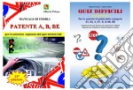 Patente A, B, BE. Manuale di teoria per la soluzione ragionata dei quiz ministeriali-Quiz difficili per la patente di guida delle categorie A1, A2, A, B1, B, B+96, BE. Selezione dei quiz ritenuti più importanti o difficili... libro