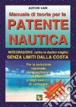 Manuale di teoria per la patente nautica. Integrazione (oltre le dodici miglia) senza limiti dalla costa libro