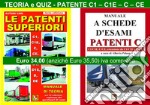 Le patenti superiori. Teoria e quiz ministeriali per la patente C1, C1E, C, CE alla luce della normativa vigente libro