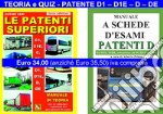 Le patenti superiori. Teoria e quiz ministeriali per la patente D1, D1E, D, DE alla luce della normativa vigente libro