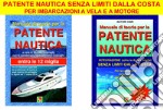 Patente nautica senza limiti dalla costa. Per imbarcazioni a vela e a motore libro