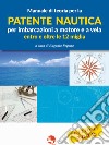 Manuale di teoria per la patente nautica per imbarcazioni a motore e a vela. Entro e oltre le 12 miglia libro di Repetto E. (cur.)