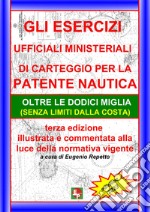 Gli Esercizi ufficiali ministeriali di carteggio per la patente nautica oltre le dodici miglia (senza limiti dalla costa) libro