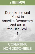 Demokratie und Kunst in Amerika-Democracy and art in the Usa. Vol. 1