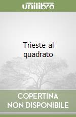 Trieste al quadrato libro