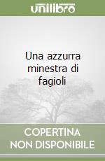 Una azzurra minestra di fagioli