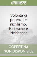 Volontà di potenza e nichilismo. Nietzsche e Heidegger libro