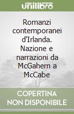 Romanzi contemporanei d'Irlanda. Nazione e narrazioni da McGahern a McCabe