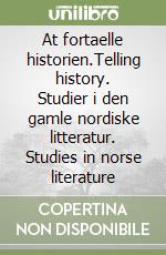 At fortaelle historien.Telling history. Studier i den gamle nordiske litteratur. Studies in norse literature