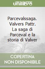 Parcevalssaga. Valvers Pattr. La saga di Parceval e la storia di Valver libro