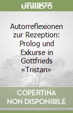 Autorreflexionen zur Rezeption: Prolog und Exkurse in Gottfrieds «Tristan»