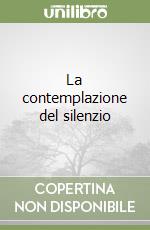 La contemplazione del silenzio libro