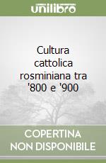 Cultura cattolica rosminiana tra '800 e '900 libro