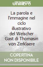 La parola e l'immagine nel ciclo illustrativo del Welscher Gast di Thomasin von Zerklaere libro