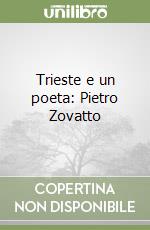 Trieste e un poeta: Pietro Zovatto