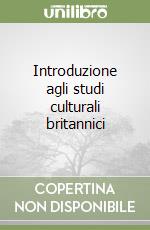 Introduzione agli studi culturali britannici