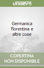 Germanica florentina e altre cose