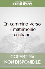 In cammino verso il matrimonio cristiano libro