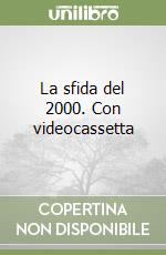 La sfida del 2000. Con videocassetta libro