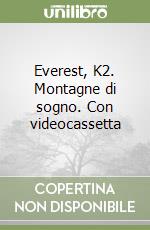 Everest, K2. Montagne di sogno. Con videocassetta libro