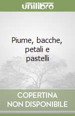 Piume, bacche, petali e pastelli libro