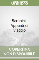 Bambini. Appunti di viaggio