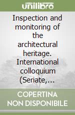 Inspection and monitoring of the architectural heritage. International colloquium (Seriate, 1997) libro