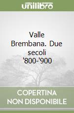 Valle Brembana. Due secoli '800-'900