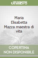 Maria Elisabetta Mazza maestra di vita libro