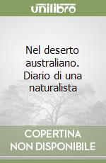 Nel deserto australiano. Diario di una naturalista