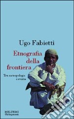 Etnografia della frontiera. Antropologia e storia in Baluchistan