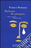 Madonne che piangono. Miracoli e visioni di fine millennio libro