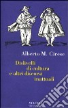 Dislivelli di cultura e altri discorsi inattuali libro di Cirese Alberto Mario