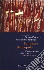 La piazza del popolo. Rappresentazioni della cultura operaia in Italia libro