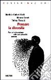 Pensare la diversità. Per un'educazione alla complessità umana libro di Callari Galli Matilde Ceruti Mauro Pievani Telmo