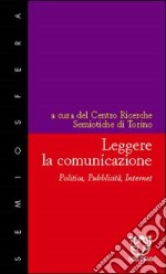 Leggere la comunicazione. Politica, pubblicità, Internet libro