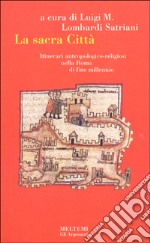 La sacra città. Itinerari antropologico-religiosi nella Roma di fine millennio libro