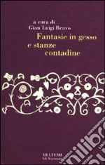 Fantasie in gesso e stanze contadine