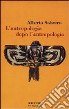 L'antropologia dopo l'antropologia libro di Sobrero Alberto M.