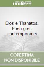 Eros e Thanatos. Poeti greci contemporanei libro