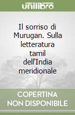 Il sorriso di Murugan. Sulla letteratura tamil dell'India meridionale