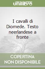 I cavalli di Diomede. Testo neerlandese a fronte