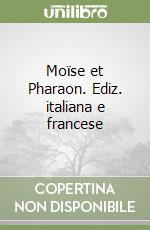 Moïse et Pharaon. Ediz. italiana e francese libro