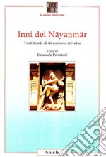 Inni dei Nayanmar. Testi tamil di devozione scivaita libro